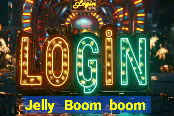 Jelly Boom boom jelly up